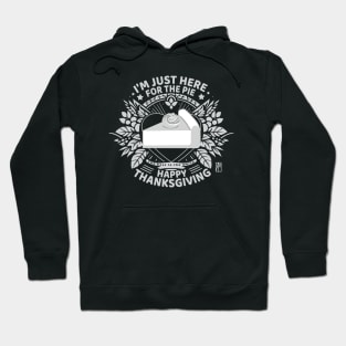 I'm just here for the pie - Happy Thanksgiving - The best in the world Hoodie